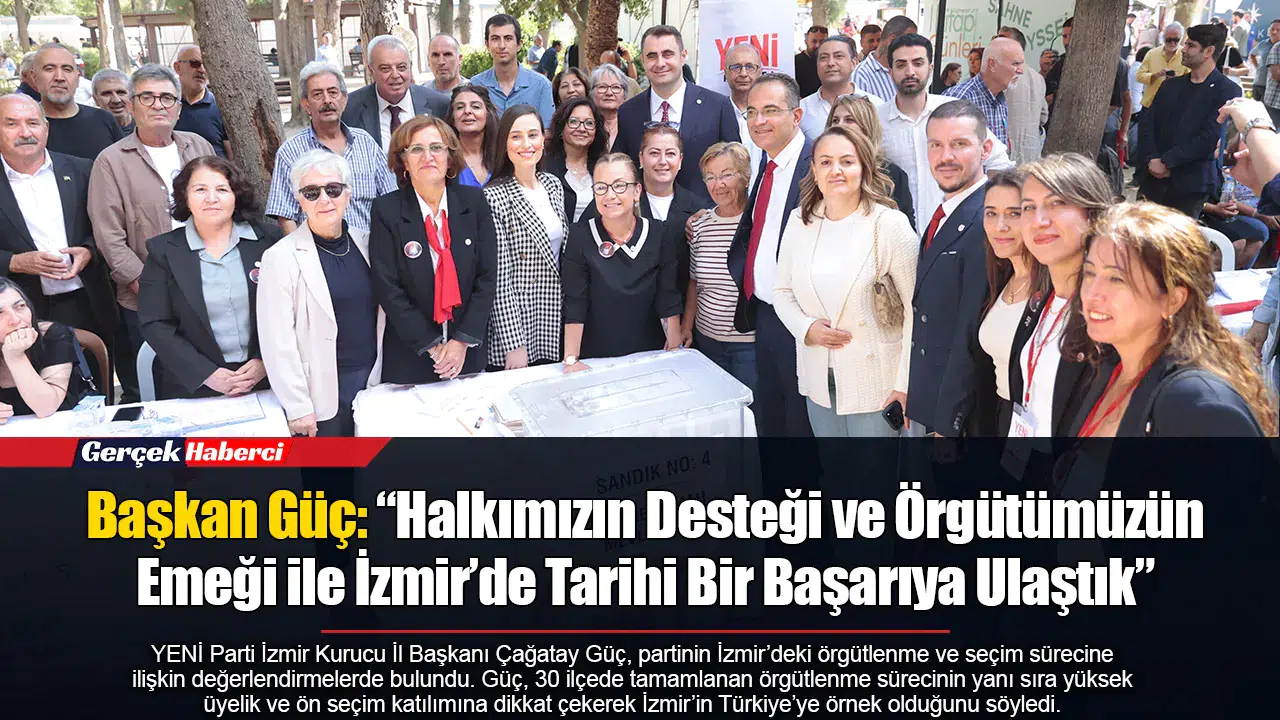 Başkan Güç: “Halkımızın Desteği ve Örgütümüzün Emeği ile İzmir’de Tarihi Bir Başarıya Ulaştık”