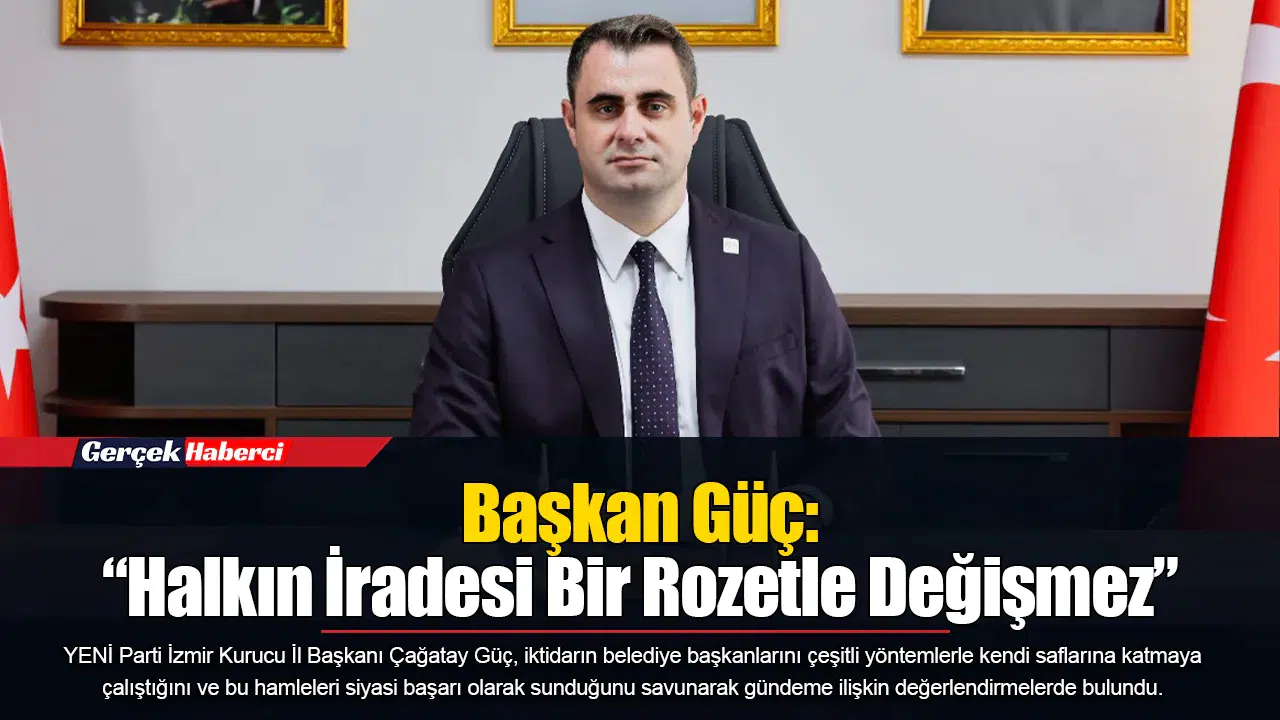 Başkan Güç: “Halkın İradesi Bir Rozetle Değişmez”