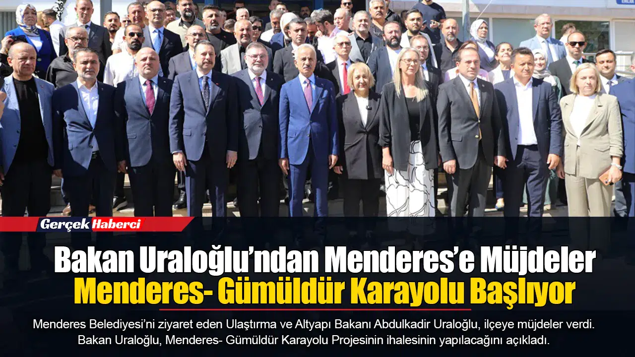 Bakan Uraloğlu’ndan Menderes’e Müjdeler...  Menderes- Gümüldür Karayolu Başlıyor