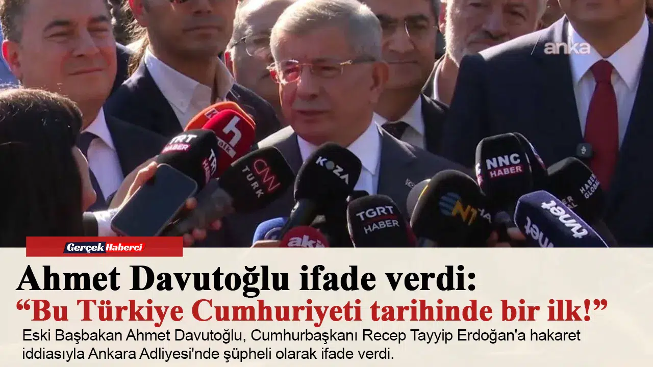 Ahmet Davutoğlu ifade verdi: “Bu Türkiye Cumhuriyeti tarihinde bir ilk!”