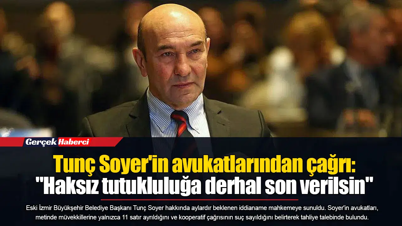 Tunç Soyer'in avukatlarından çağrı: "Haksız tutukluluğa derhal son verilsin"
