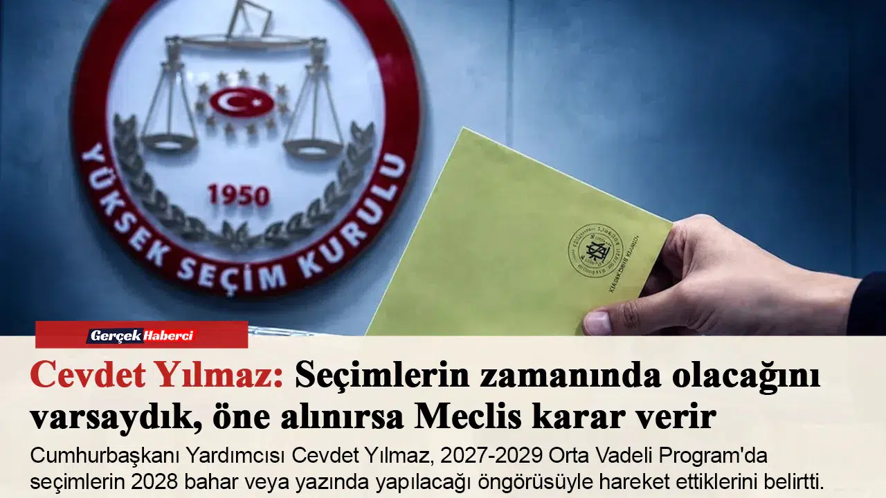Cevdet Yılmaz: Seçimlerin zamanında olacağını varsaydık, öne alınırsa Meclis karar verir