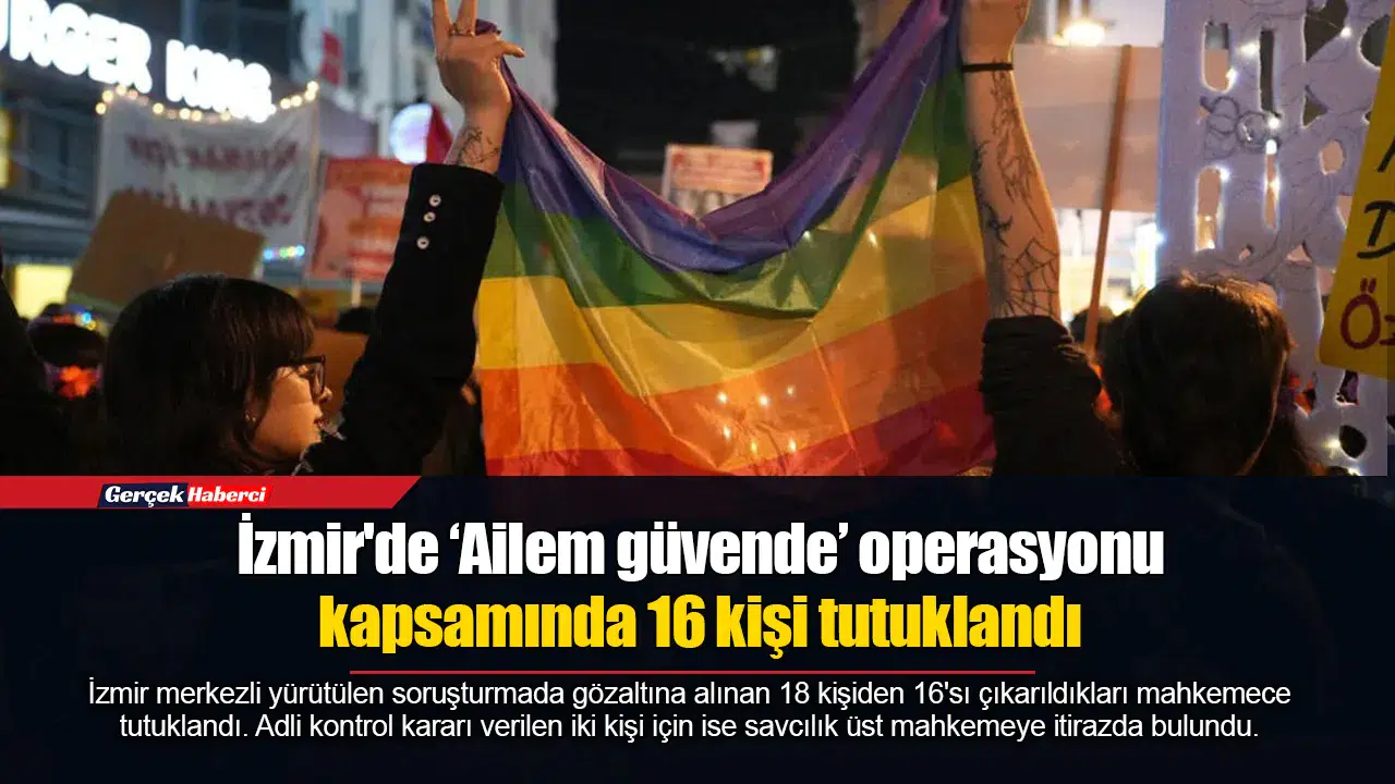 İzmir'de ‘Ailem güvende’ operasyonu kapsamında 16 kişi tutuklandı