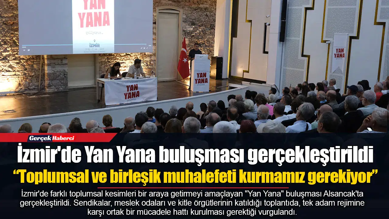 İzmir'de Yan Yana buluşması gerçekleştirildi  “Toplumsal ve birleşik muhalefeti kurmamız gerekiyor”