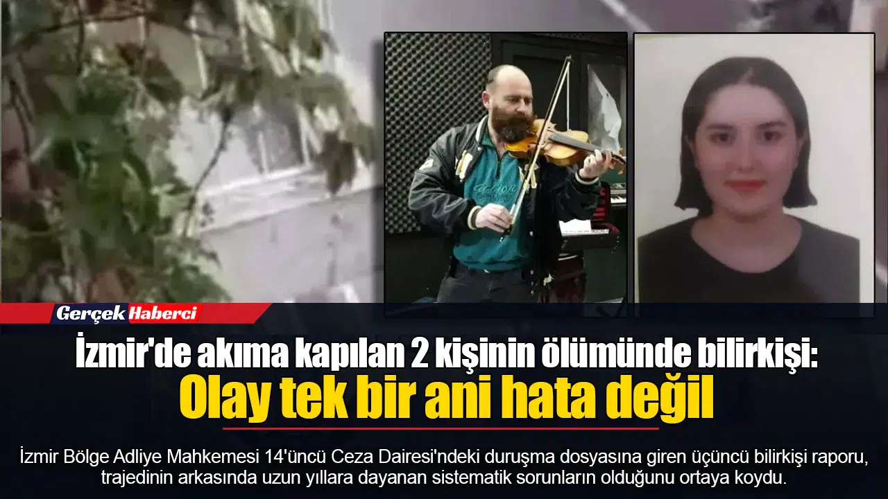 İzmir'de akıma kapılan 2 kişinin ölümünde bilirkişi: Olay tek bir ani hata değil