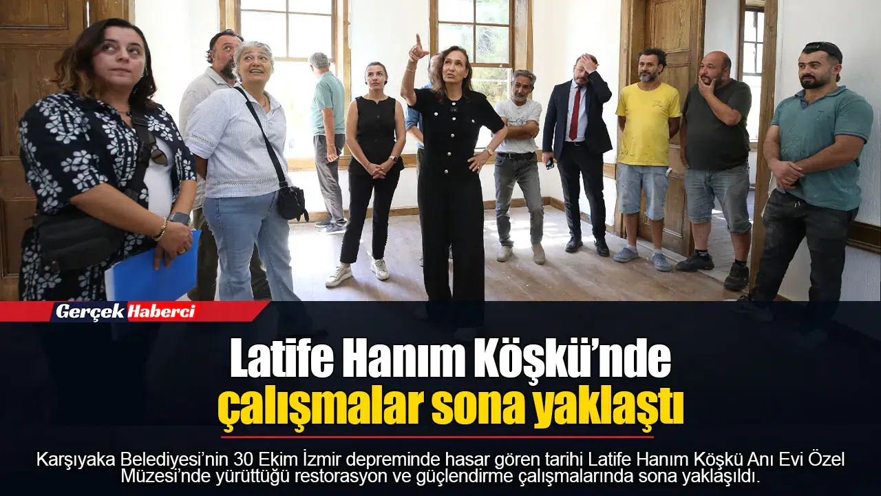 Latife Hanım Köşkü’nde çalışmalar sona yaklaştı
