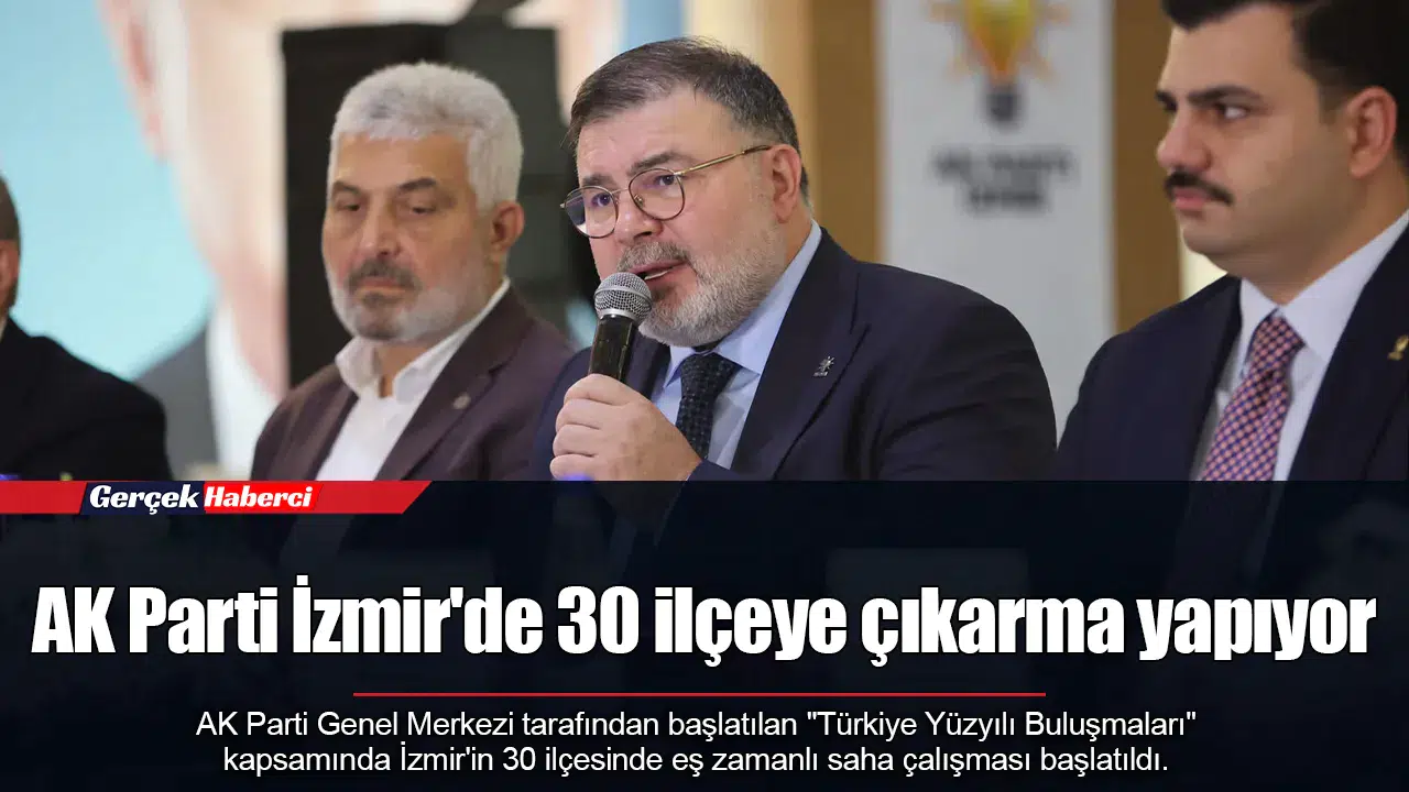 AK Parti İzmir'de 30 ilçeye çıkarma yapıyor