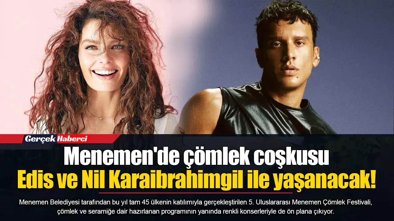 Menemen'de çömlek coşkusu Edis ve Nil Karaibrahimgil ile yaşanacak!