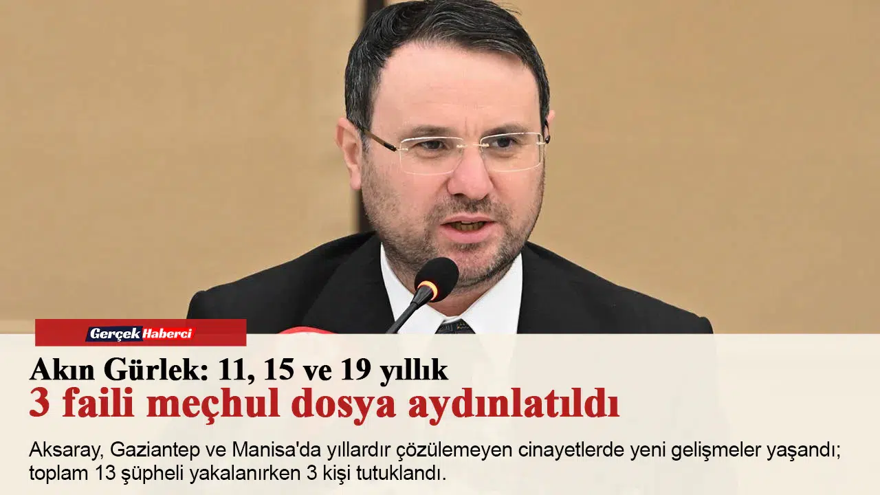 Akın Gürlek: 11, 15 ve 19 yıllık 3 faili meçhul dosya aydınlatıldı