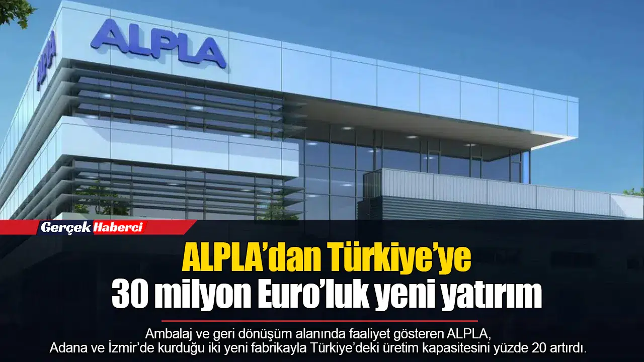 ALPLA’dan Türkiye’ye 30 milyon Euro’luk yeni yatırım