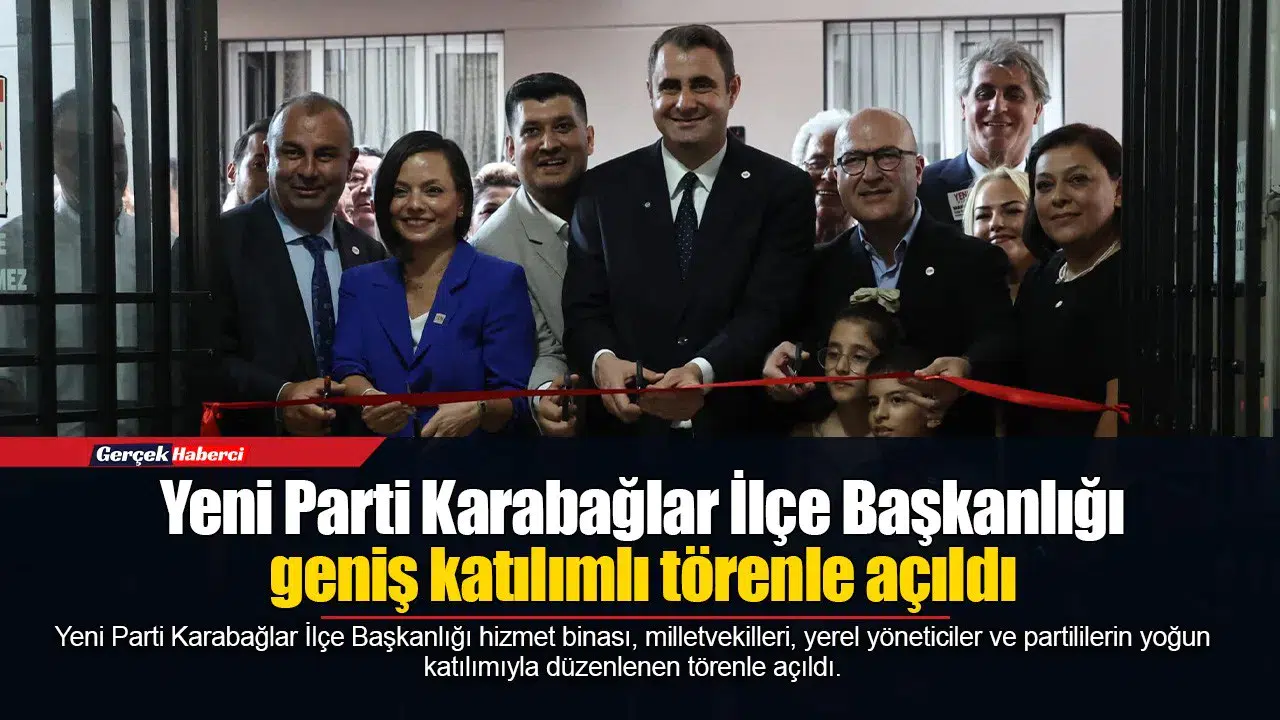 Yeni Parti Karabağlar İlçe Başkanlığı geniş katılımlı törenle açıldı