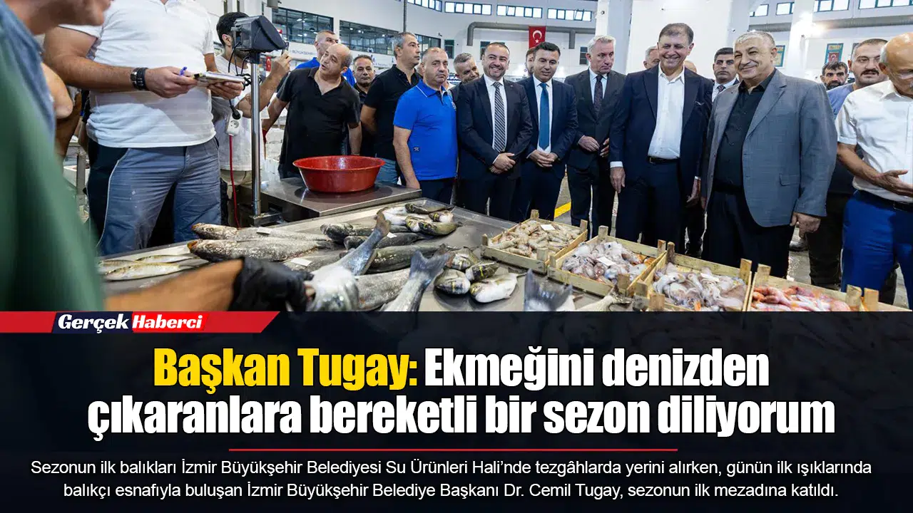 Başkan Tugay: Ekmeğini denizden çıkaranlara bereketli bir sezon diliyorum
