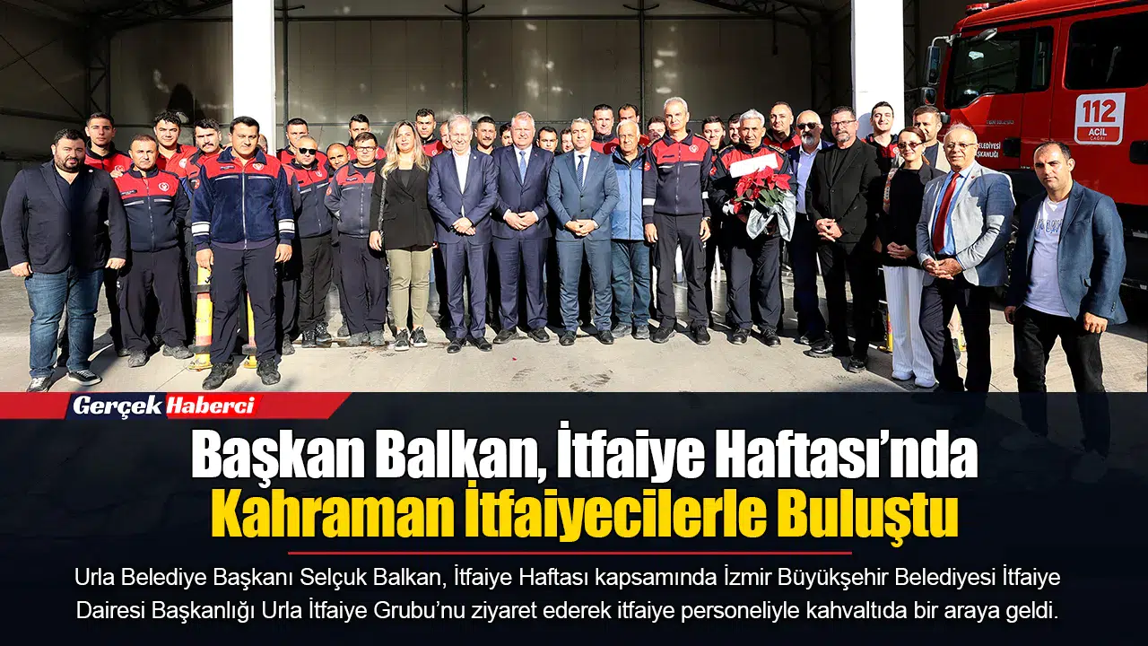 Başkan Balkan, İtfaiye Haftası’nda Kahraman İtfaiyecilerle Buluştu