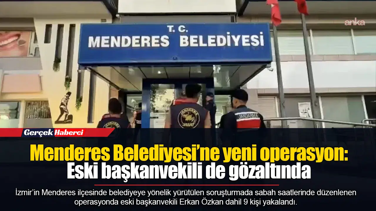 Menderes Belediyesi’ne yeni operasyon: Eski başkanvekili de gözaltında