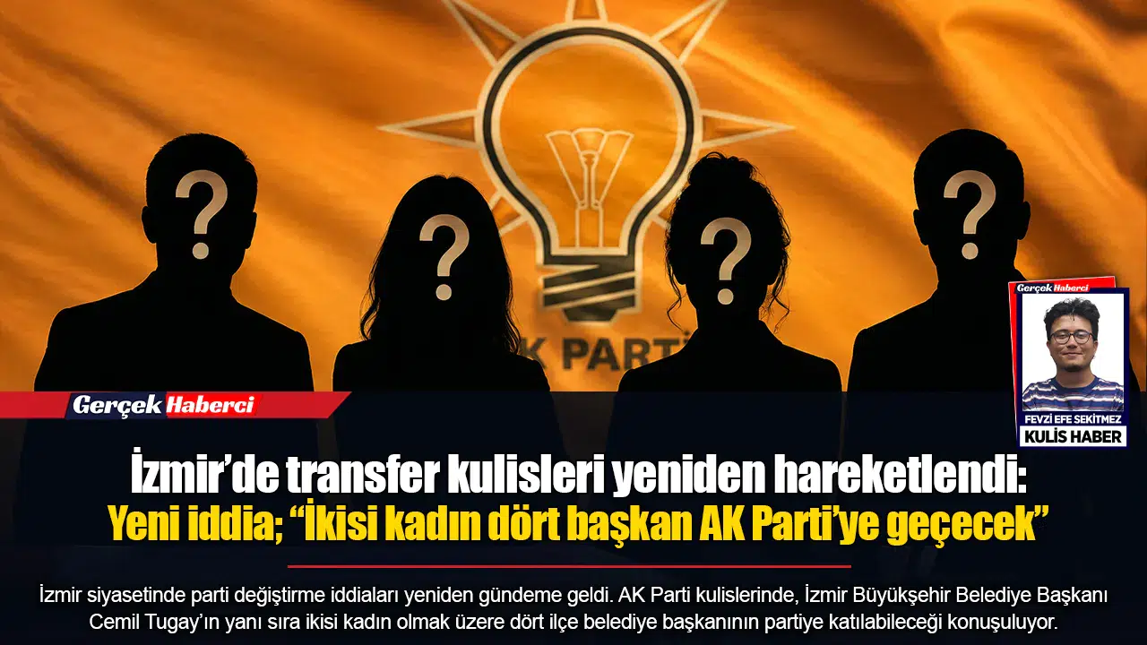İzmir’de transfer kulisleri yeniden hareketlendi: Yeni iddia; “İkisi kadın dört başkan AK Parti’ye geçecek”