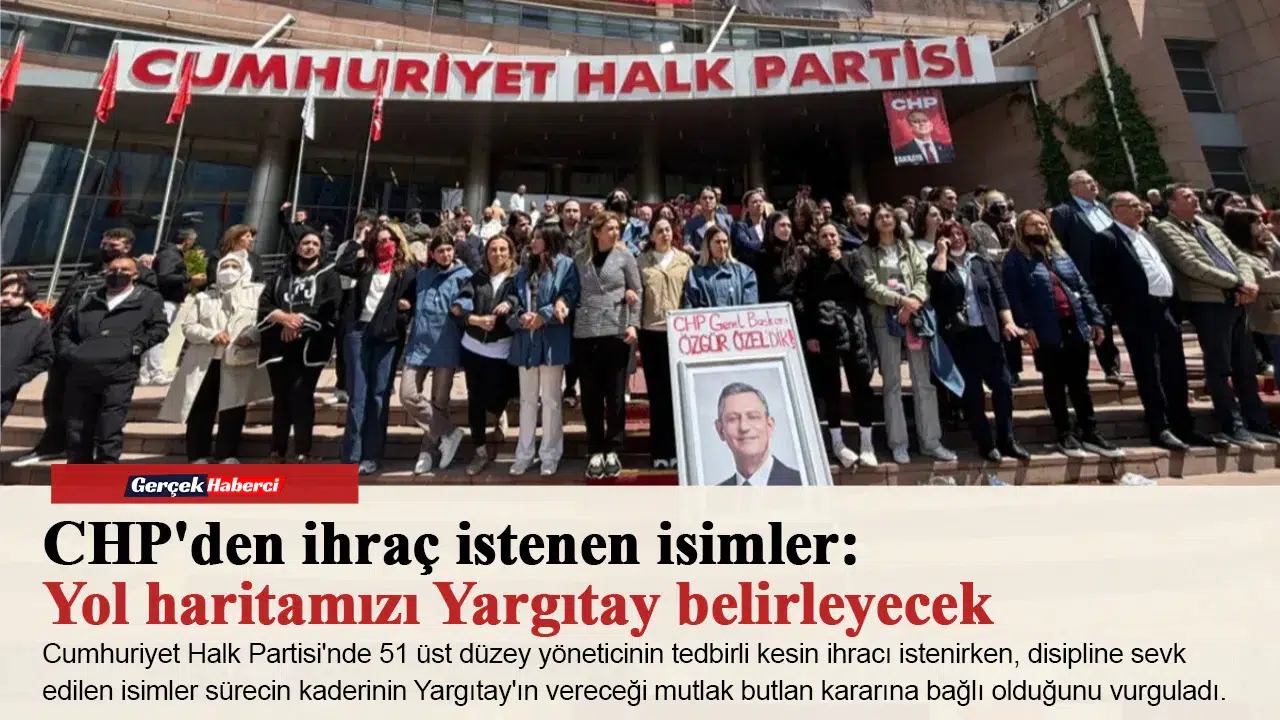 CHP'den ihraç istenen isimler: Yol haritamızı Yargıtay belirleyecek