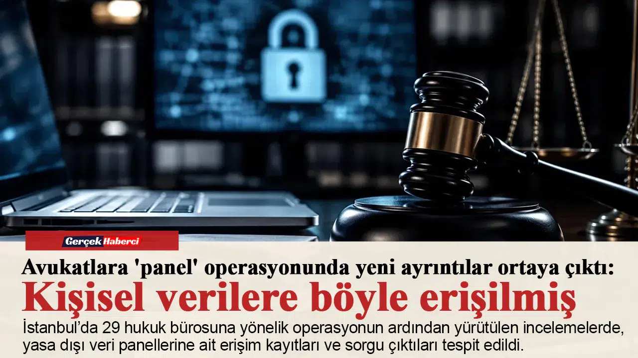 Avukatlara 'panel' operasyonunda yeni ayrıntılar ortaya çıktı: Kişisel verilere böyle erişilmiş