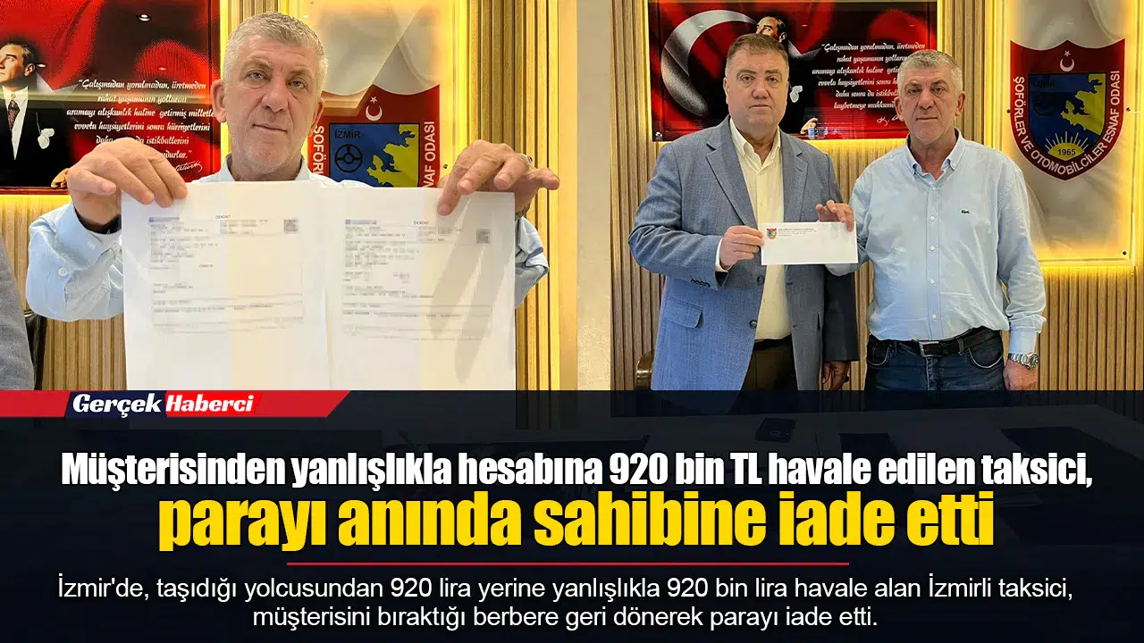 Müşterisinden yanlışlıkla hesabına 920 bin TL havale edilen taksici, parayı anında sahibine iade etti