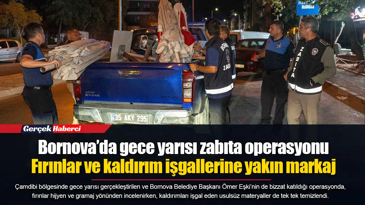 Bornova’da gece yarısı zabıta operasyonu...  Fırınlar ve kaldırım işgallerine yakın markaj
