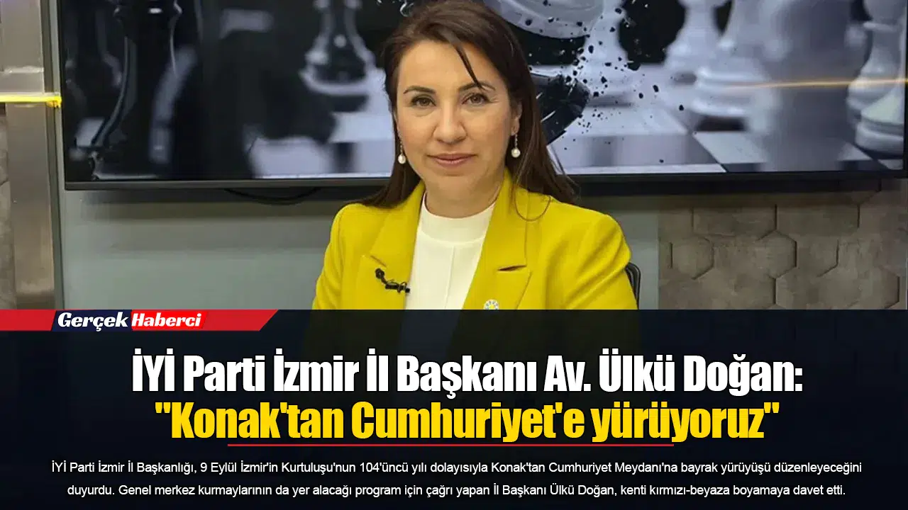 İYİ Parti İzmir İl Başkanı Av. Ülkü Doğan: "Konak'tan Cumhuriyet'e yürüyoruz"