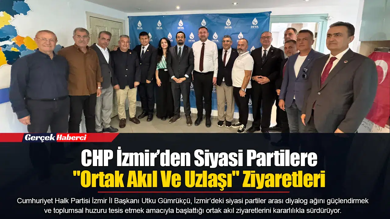 CHP İzmir’den Siyasi Partilere "Ortak Akıl Ve Uzlaşı" Ziyaretleri