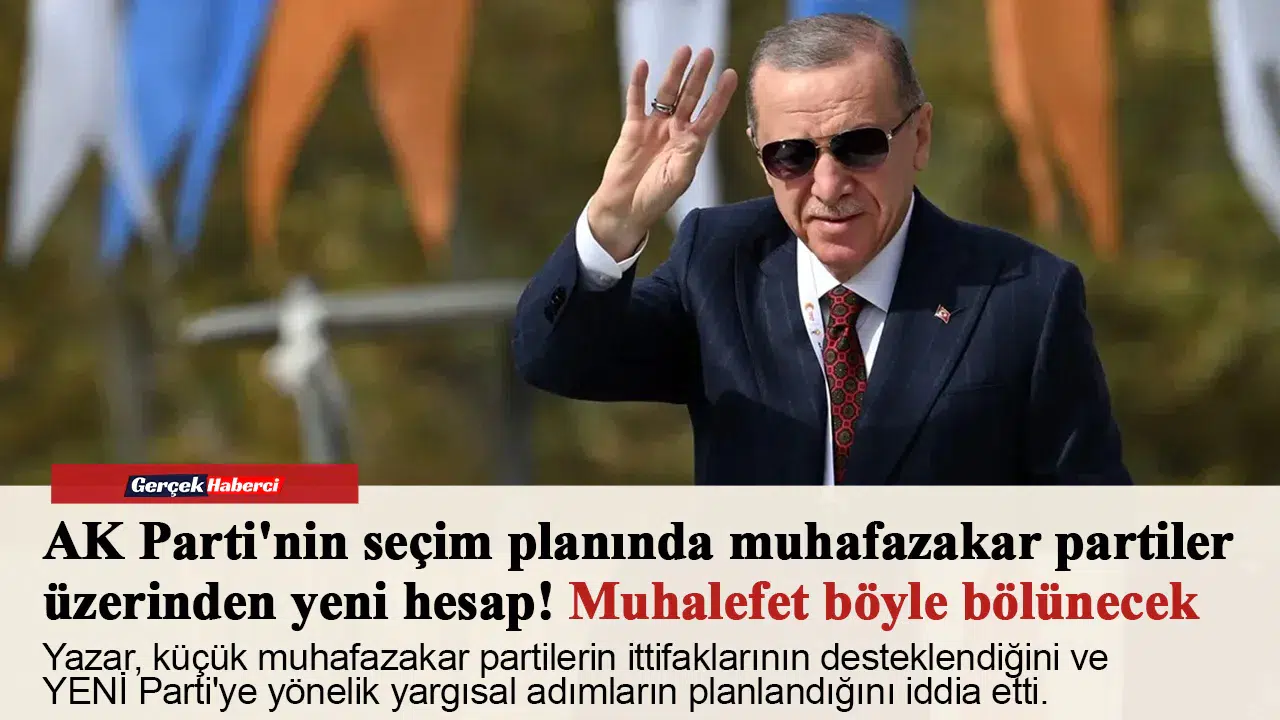 AK Parti'nin seçim planında muhafazakar partiler üzerinden yeni hesap! Muhalefet böyle bölünecek