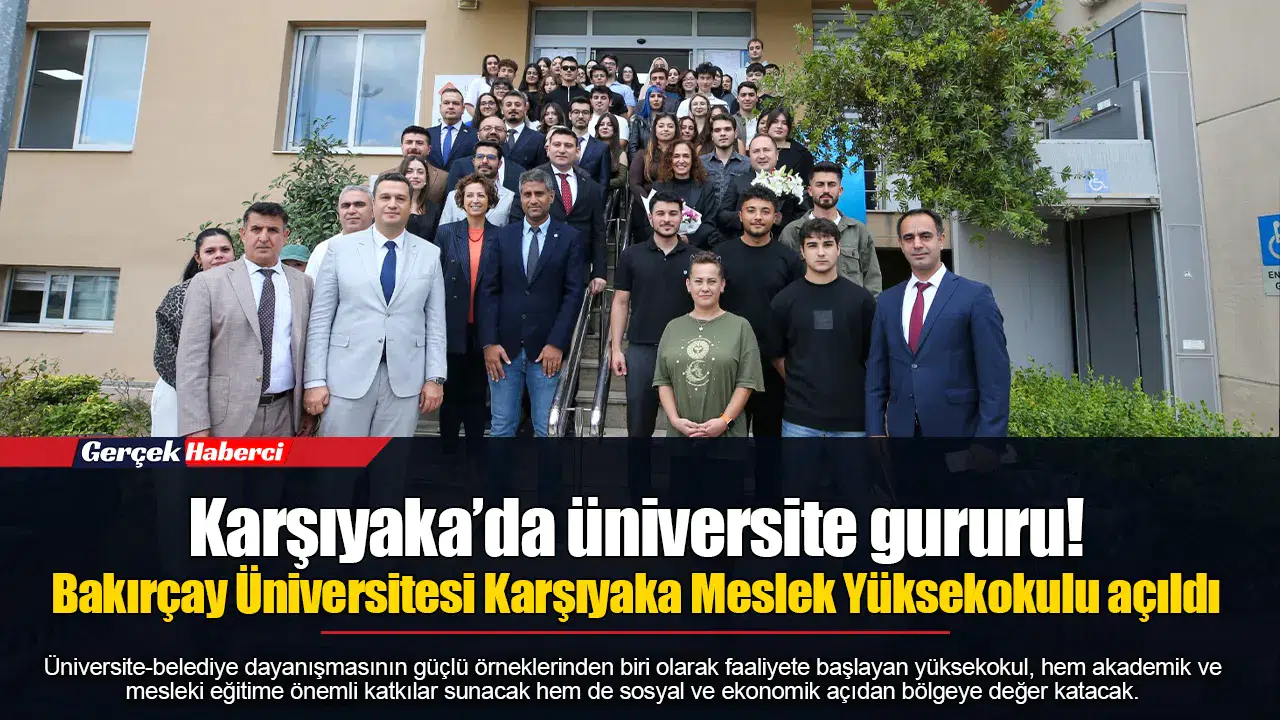 Karşıyaka’da üniversite gururu! Bakırçay Üniversitesi Karşıyaka Meslek Yüksekokulu açıldı