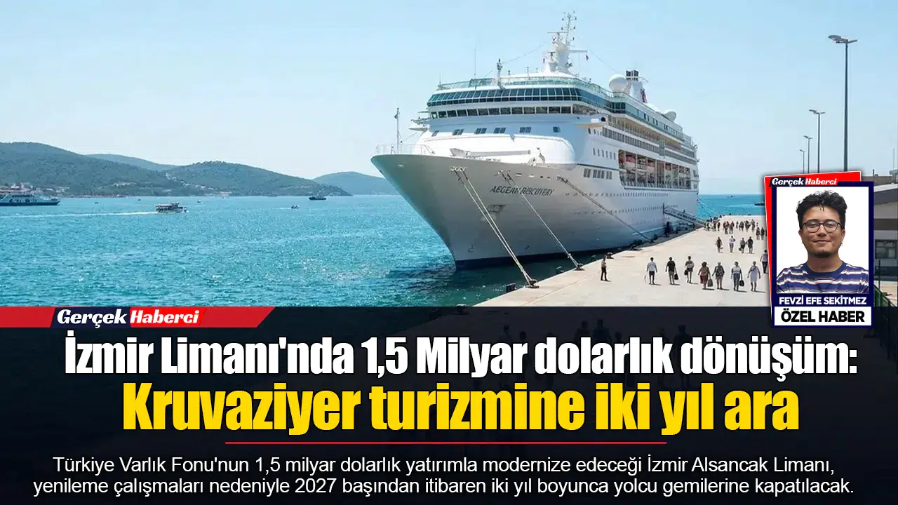 İzmir Limanı'nda 1,5 Milyar dolarlık dönüşüm: Kruvaziyer turizmine iki yıl ara