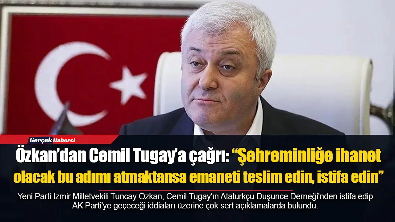 Tuncay Özkan'dan Cemil Tugay'a sert tepki: Emaneti teslim edin, istifa edin
