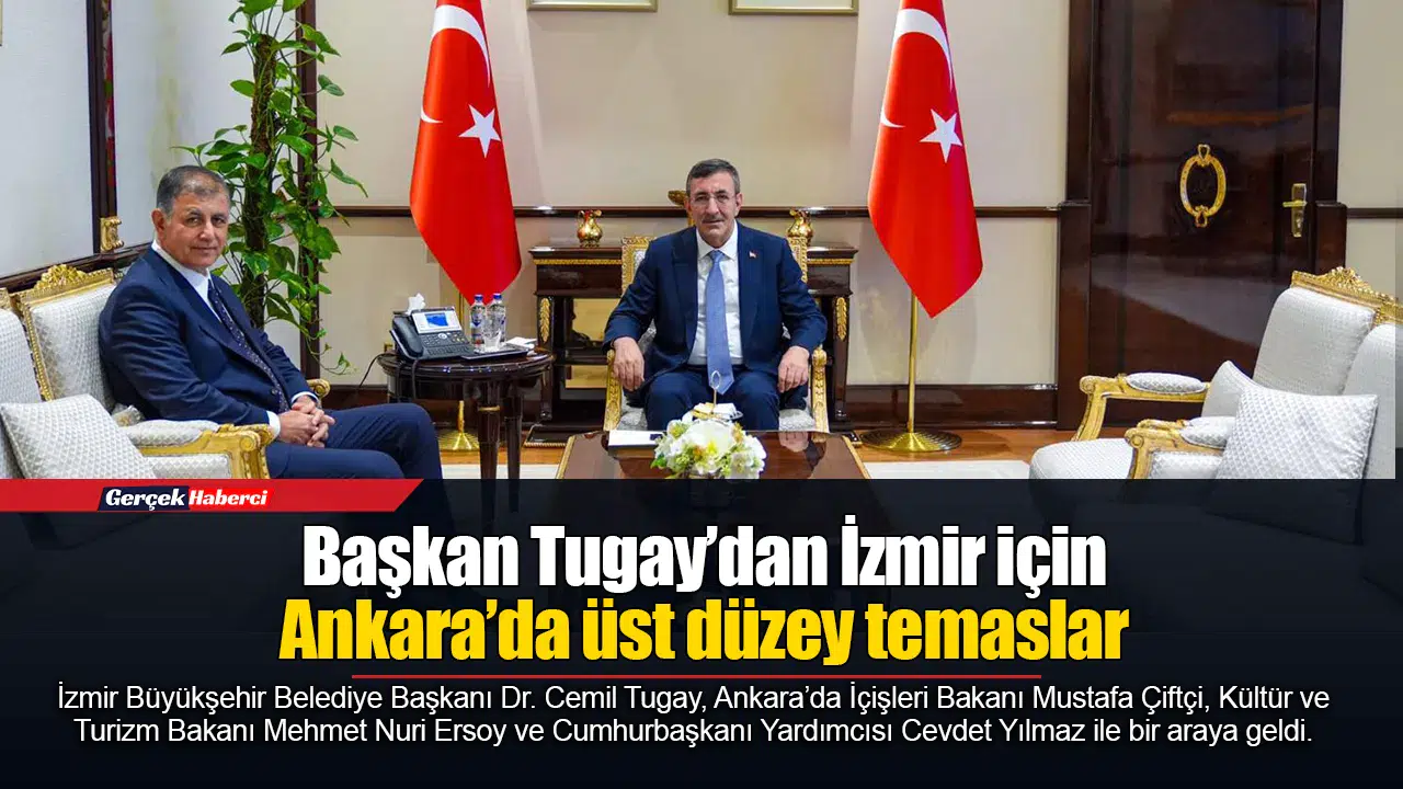 Başkan Tugay’dan İzmir için Ankara’da üst düzey temaslar