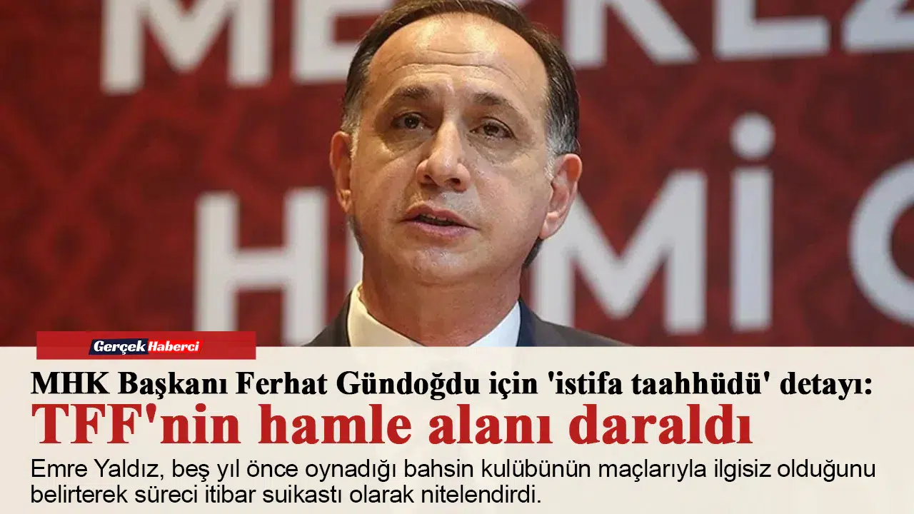 MHK Başkanı Ferhat Gündoğdu için 'istifa taahhüdü' detayı: TFF'nin hamle alanı daraldı