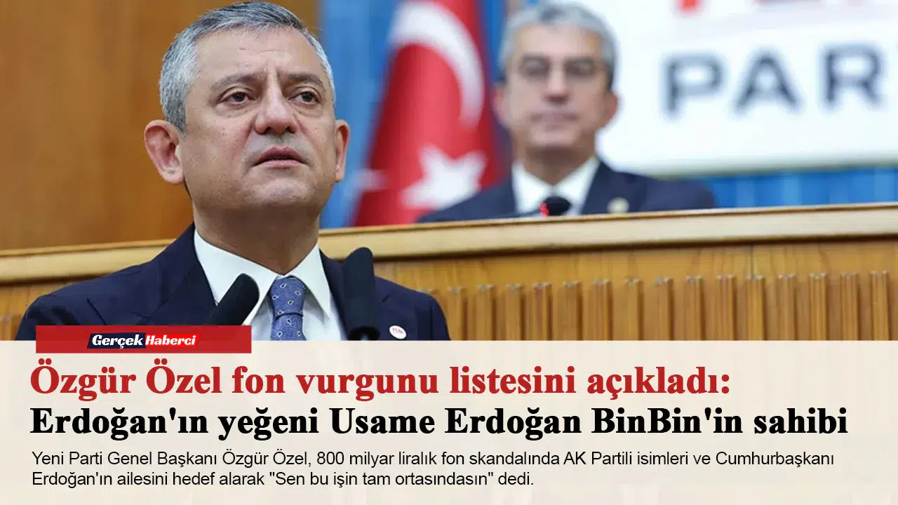 Özgür Özel fon vurgunu listesini açıkladı: Erdoğan'ın yeğeni Usame Erdoğan BinBin'in sahibi