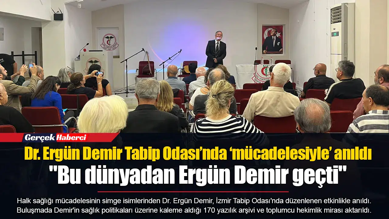 Dr. Ergün Demir Tabip Odası’nda ‘mücadelesiyle’ anıldı  "Bu dünyadan Ergün Demir geçti"