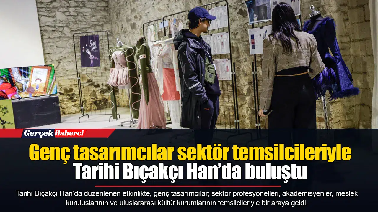 Genç tasarımcılar sektör temsilcileriyle Tarihi Bıçakçı Han’da buluştu
