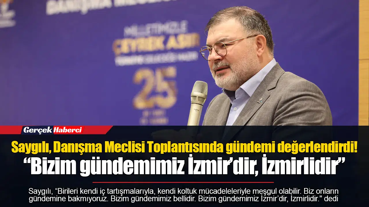 Saygılı, Danışma Meclisi Toplantısında gündemi değerlendirdi!  “Bizim gündemimiz İzmir’dir, İzmirlidir”