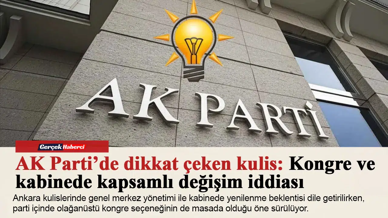 AK Parti’de dikkat çeken kulis: Kongre ve kabinede kapsamlı değişim iddiası