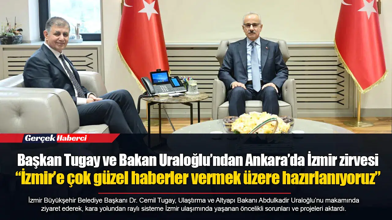 Başkan Tugay ve Bakan Uraloğlu’ndan Ankara’da İzmir zirvesi... “İzmir’e çok güzel haberler vermek üzere hazırlanıyoruz”