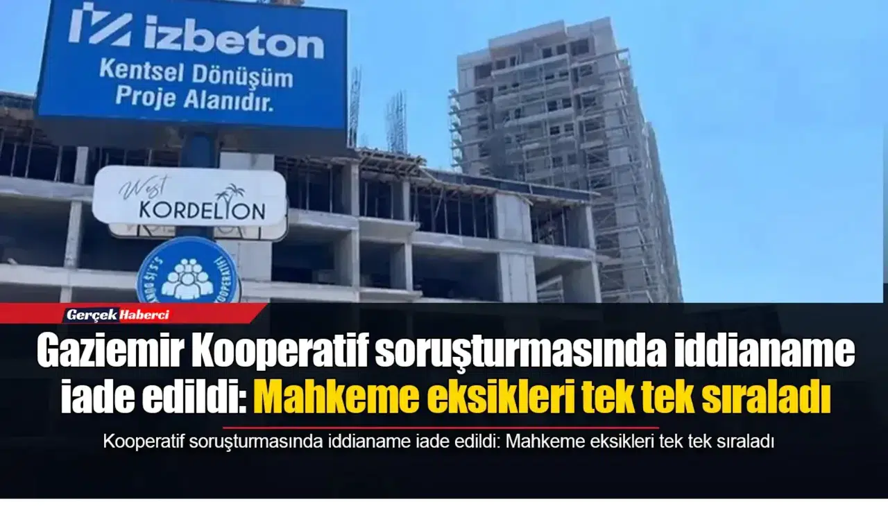 Gaziemir Kooperatif soruşturmasında iddianame iade edildi: Mahkeme eksikleri tek tek sıraladı