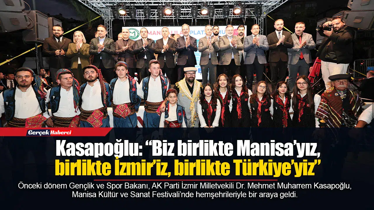 Kasapoğlu: “Biz birlikte Manisa’yız, birlikte İzmir’iz, birlikte Türkiye’yiz”