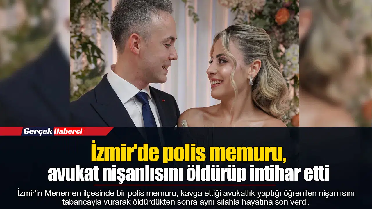 İzmir'de polis memuru, avukat nişanlısını öldürüp intihar etti
