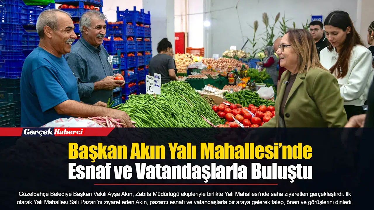 Başkan Akın Yalı Mahallesi’nde Esnaf ve Vatandaşlarla Buluştu