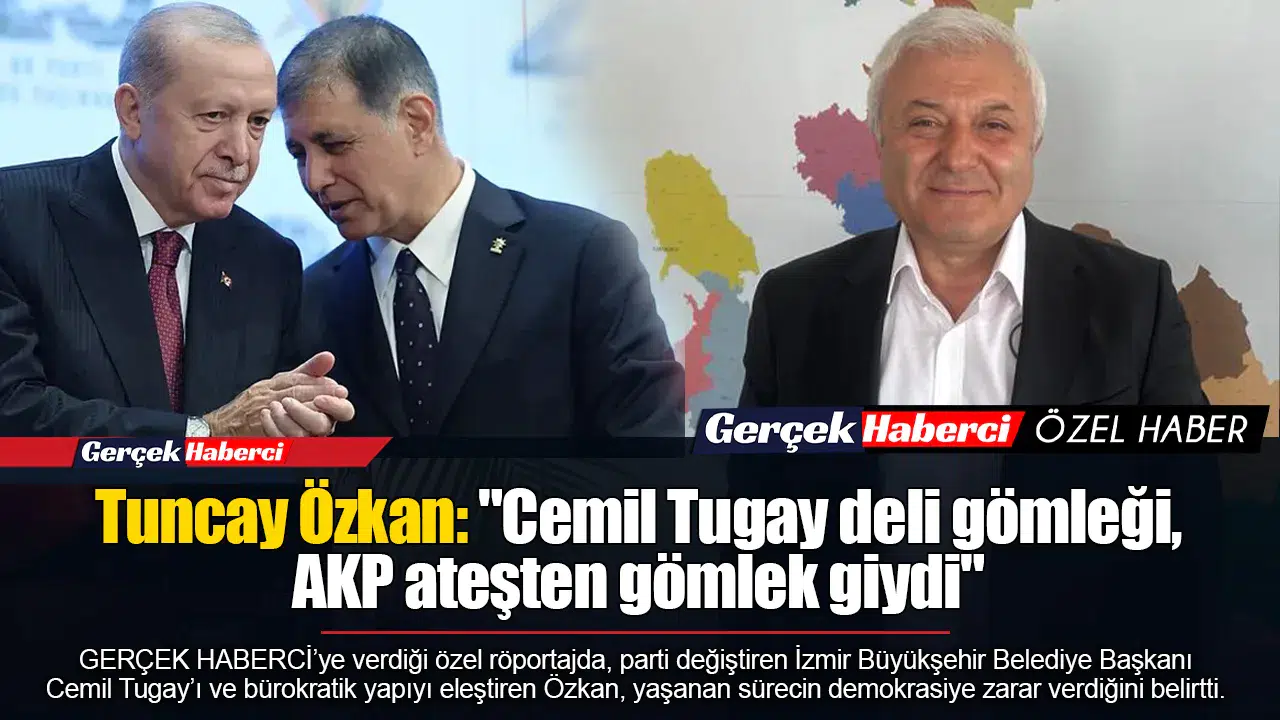 Tuncay Özkan: "Cemil Tugay deli gömleği, AKP ateşten gömlek giydi"