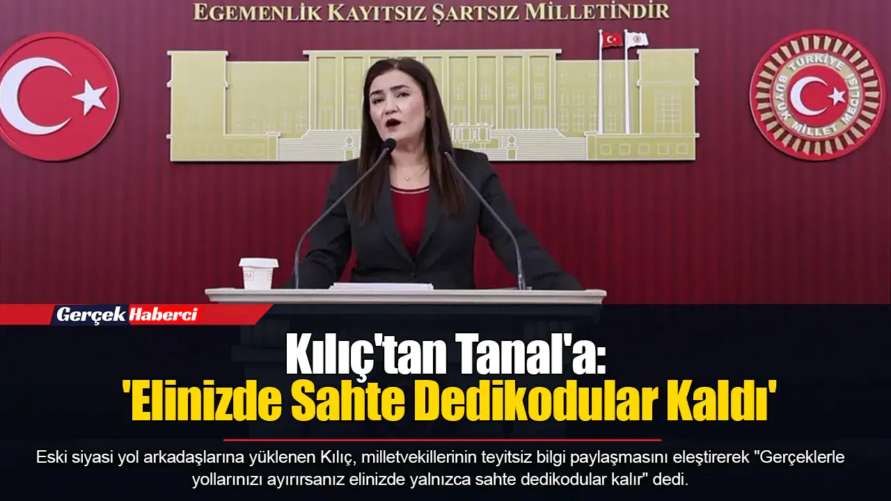 Kılıç'tan Tanal'a: 'Elinizde Sahte Dedikodular Kaldı'