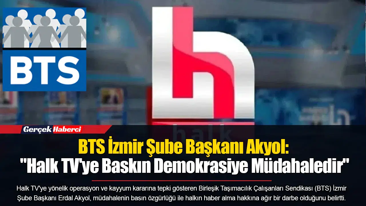 BTS İzmir Şube Başkanı Akyol: "Halk TV'ye Baskın Demokrasiye Müdahaledir"