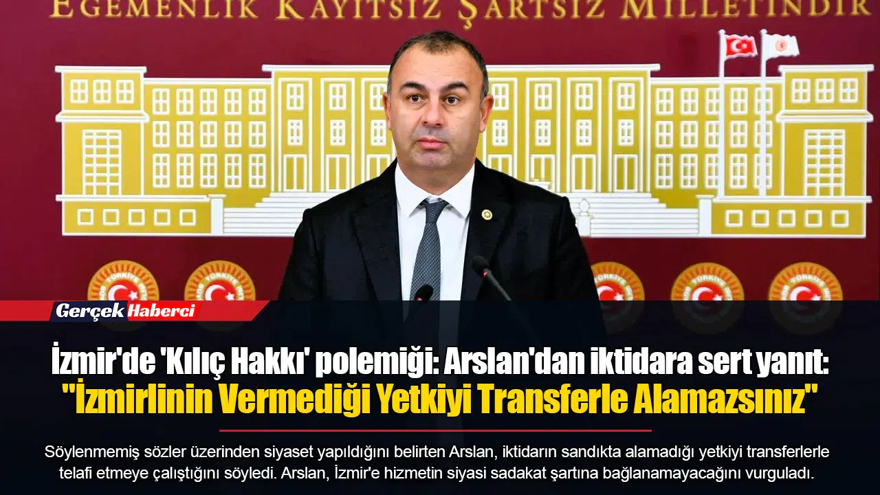 İzmir'de 'Kılıç Hakkı' polemiği: Arslan'dan iktidara sert yanıt