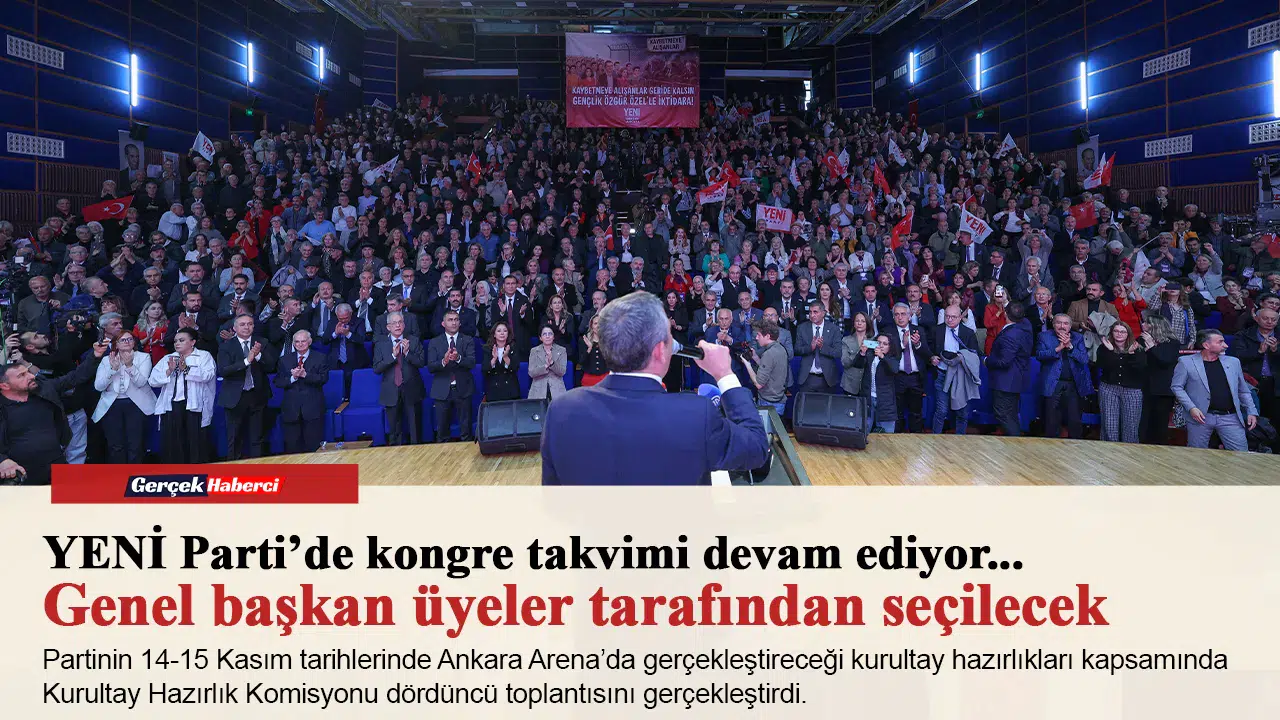 YENİ Parti’de kongre takvimi devam ediyor...Genel başkan üyeler tarafından seçilecek