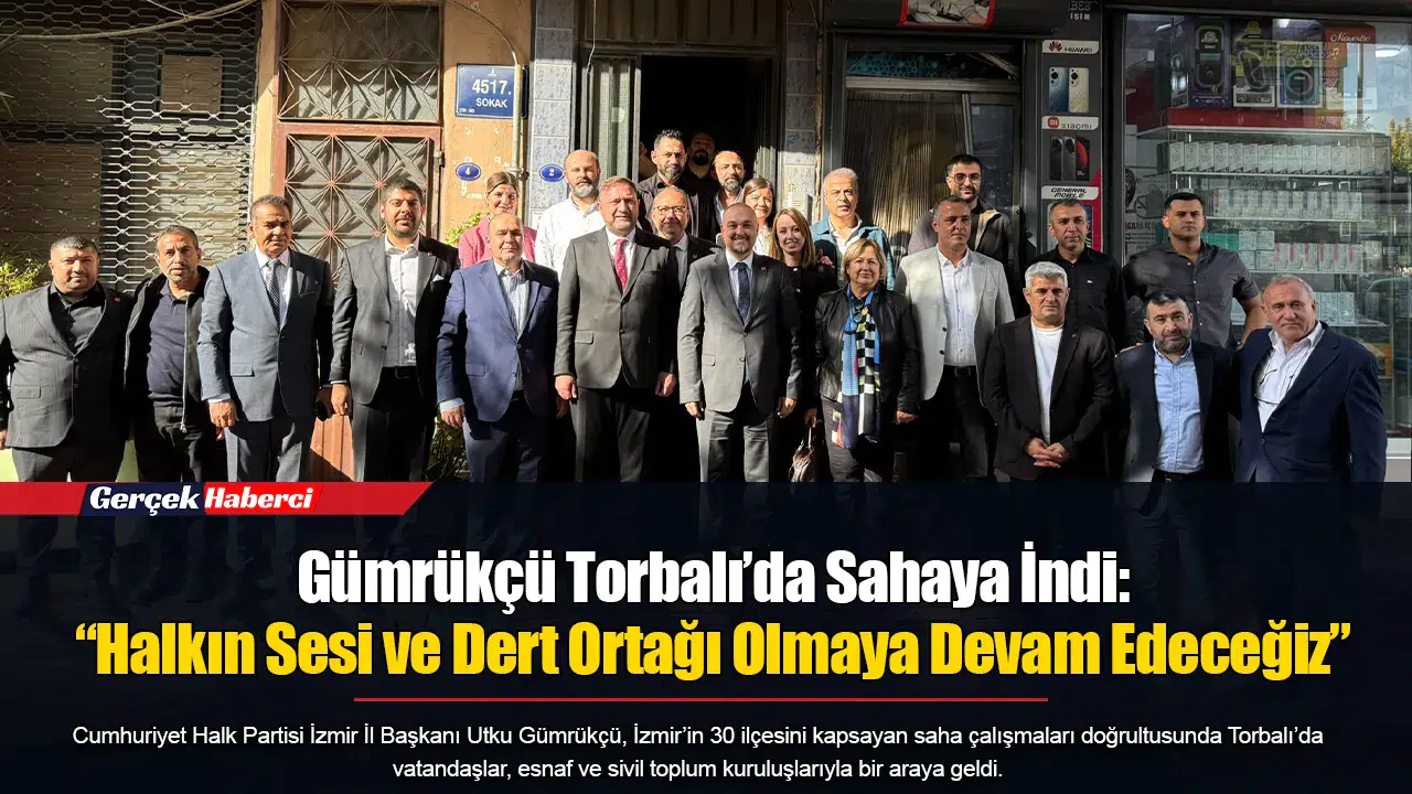 Gümrükçü Torbalı’da Sahaya İndi: “Halkın Sesi ve Dert Ortağı Olmaya Devam Edeceğiz”