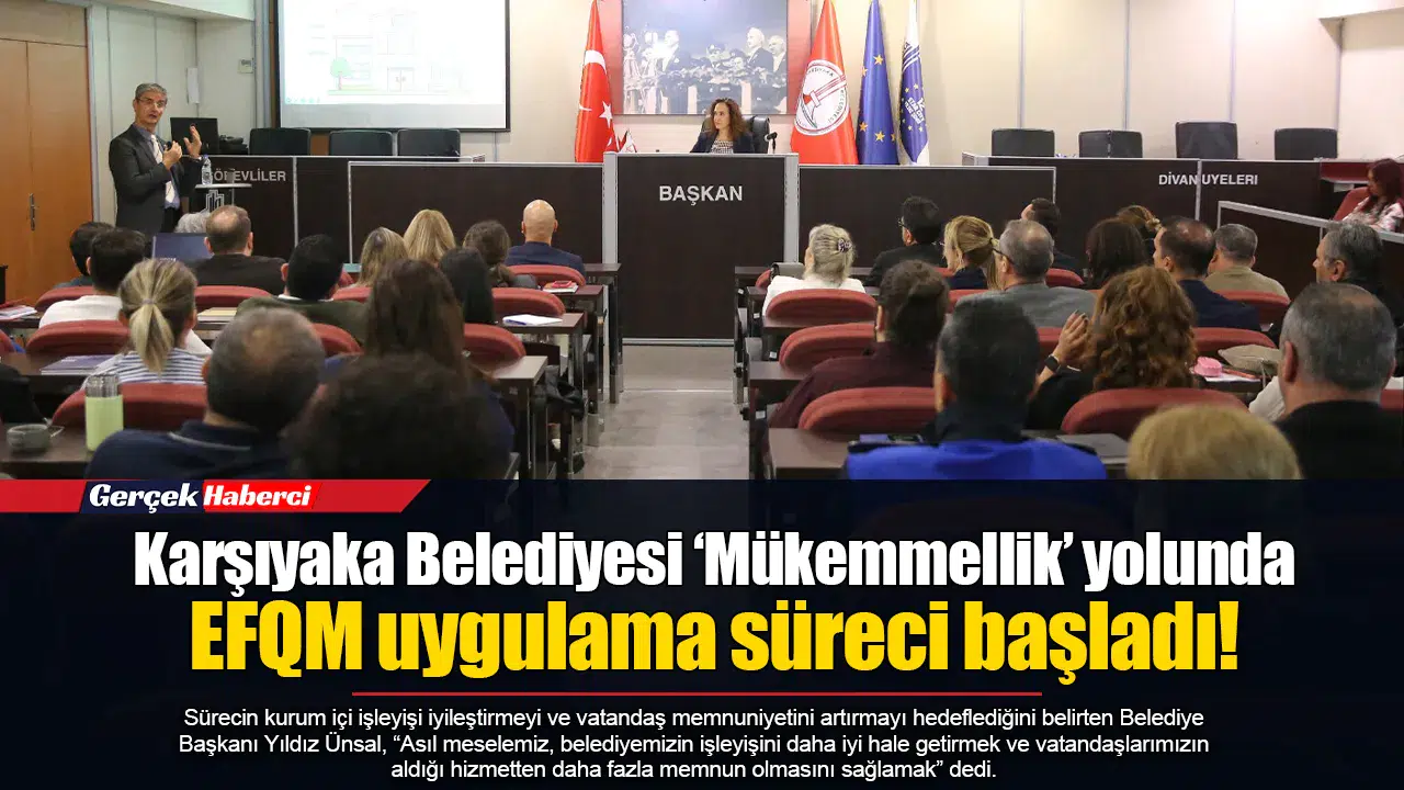 Karşıyaka Belediyesi ‘Mükemmellik’ yolunda... EFQM uygulama süreci başladı!