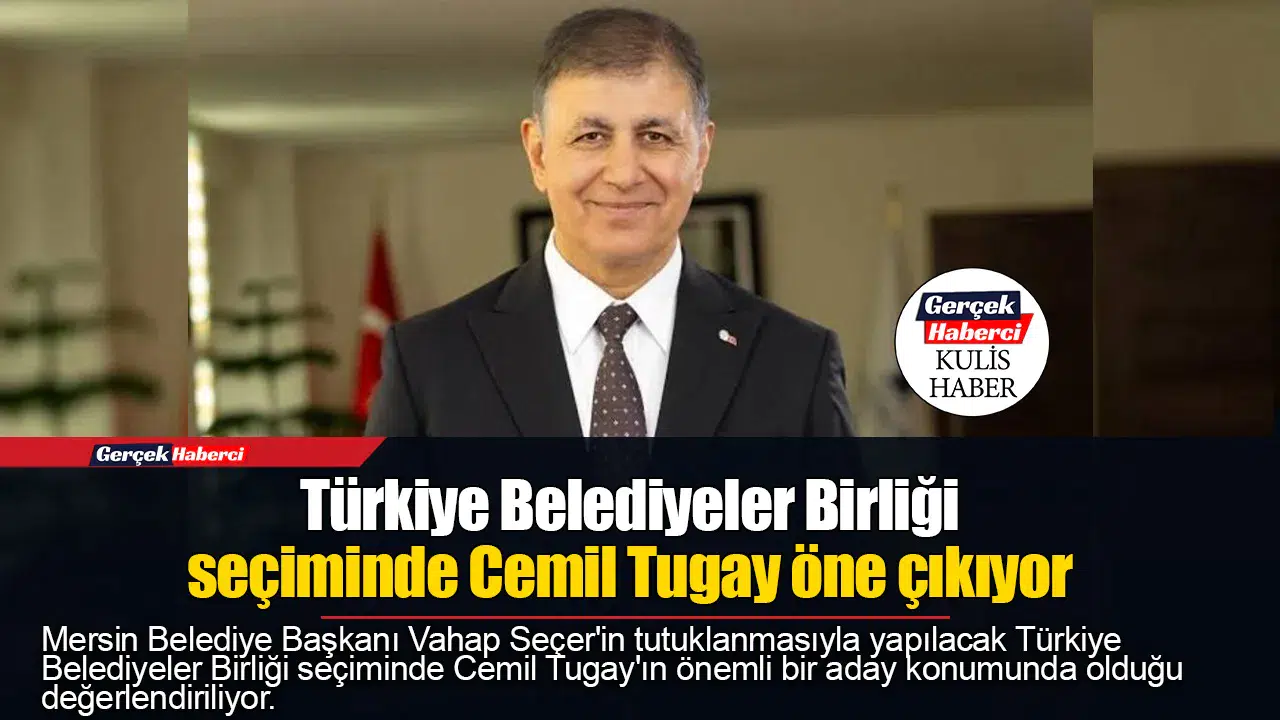 Türkiye Belediyeler Birliği seçiminde Cemil Tugay öne çıkıyor