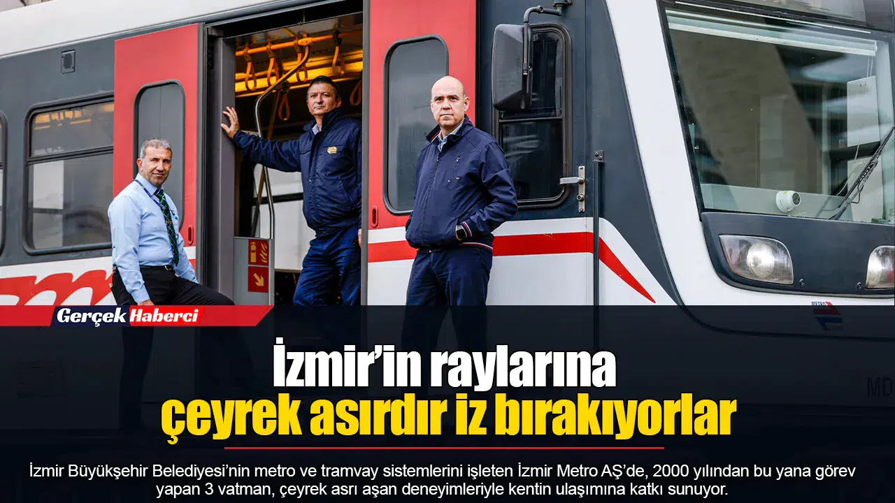 İzmir’in raylarına çeyrek asırdır iz bırakıyorlar